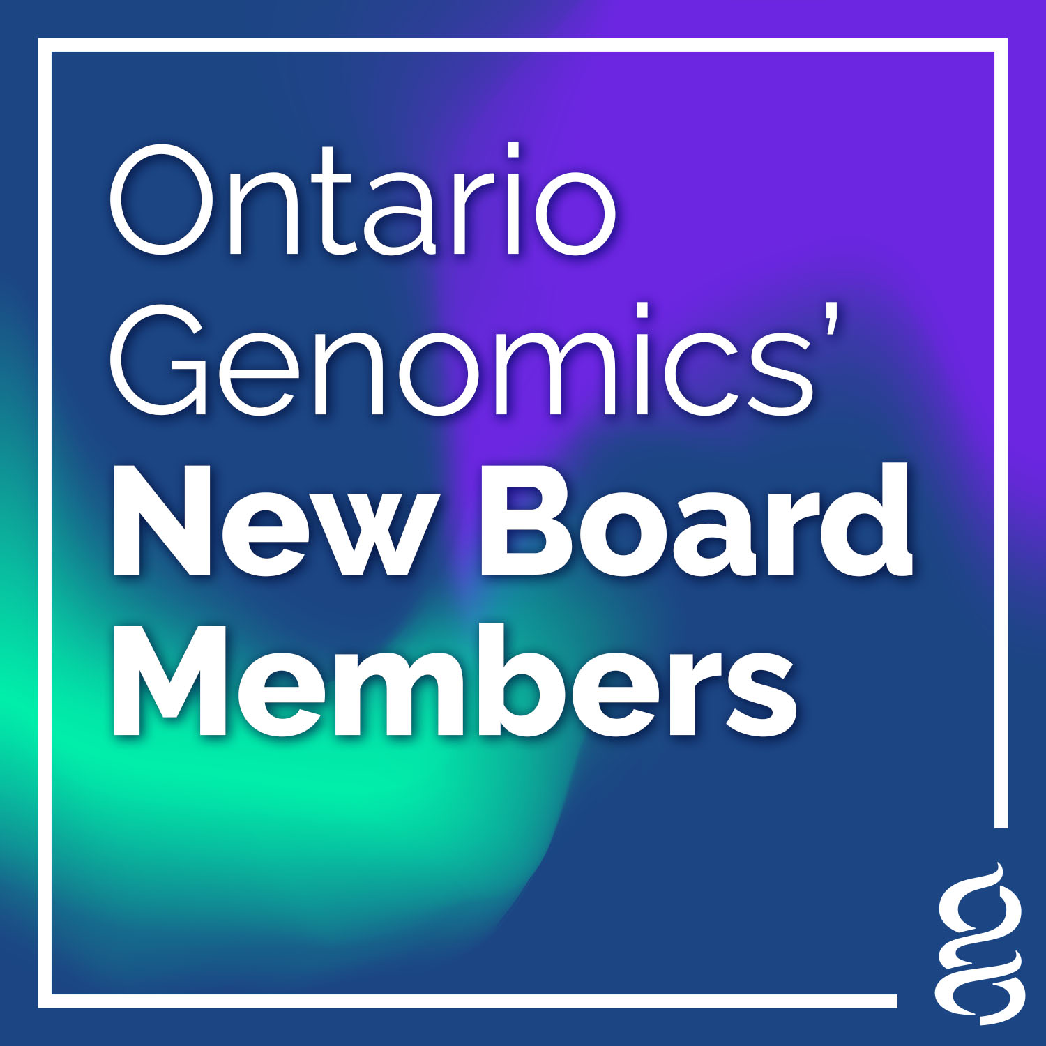 Ontario Genomics Welcomes New Board Members and a New Board Chair