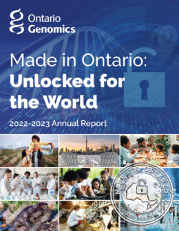 Ontario Genomics 2022-2023 Annual Report - Made in Ontario, Unlocked for the World.
